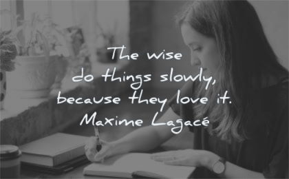 success quotes wise things slowly because they love maxime lagace wisdom woman writing