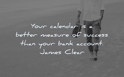 success quotes calendar better measure than bank account james clear wisdom man walking beach