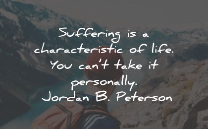 suffering quotes characteristic life take personally jordan peterson wisdom