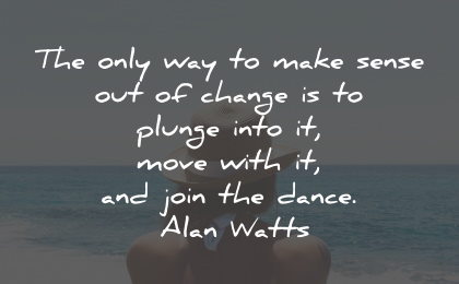 suffering quotes make sense change plunge move join alan watts wisdom