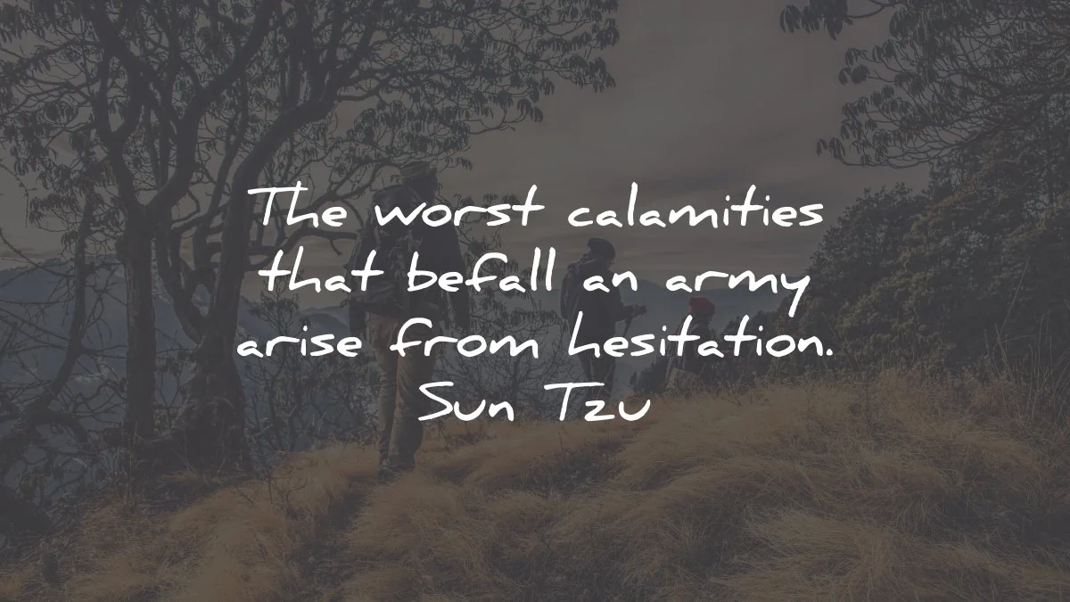 sun tzu quotes worst calamities befall army hesitation wisdom