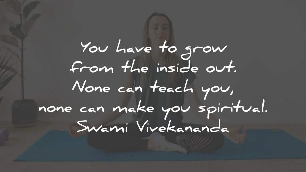 swami vivekananda quotes have grow inside out teach spiritual wisdom