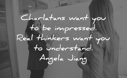 teacher quotes charlatans want impressed real thinkers understand angela jiang wisdom