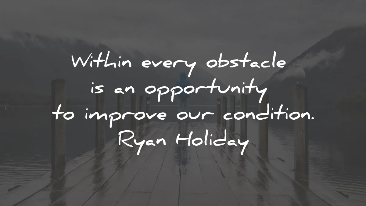 the obstacle is the way quotes summary ryan holiday opportunity condition wisdom