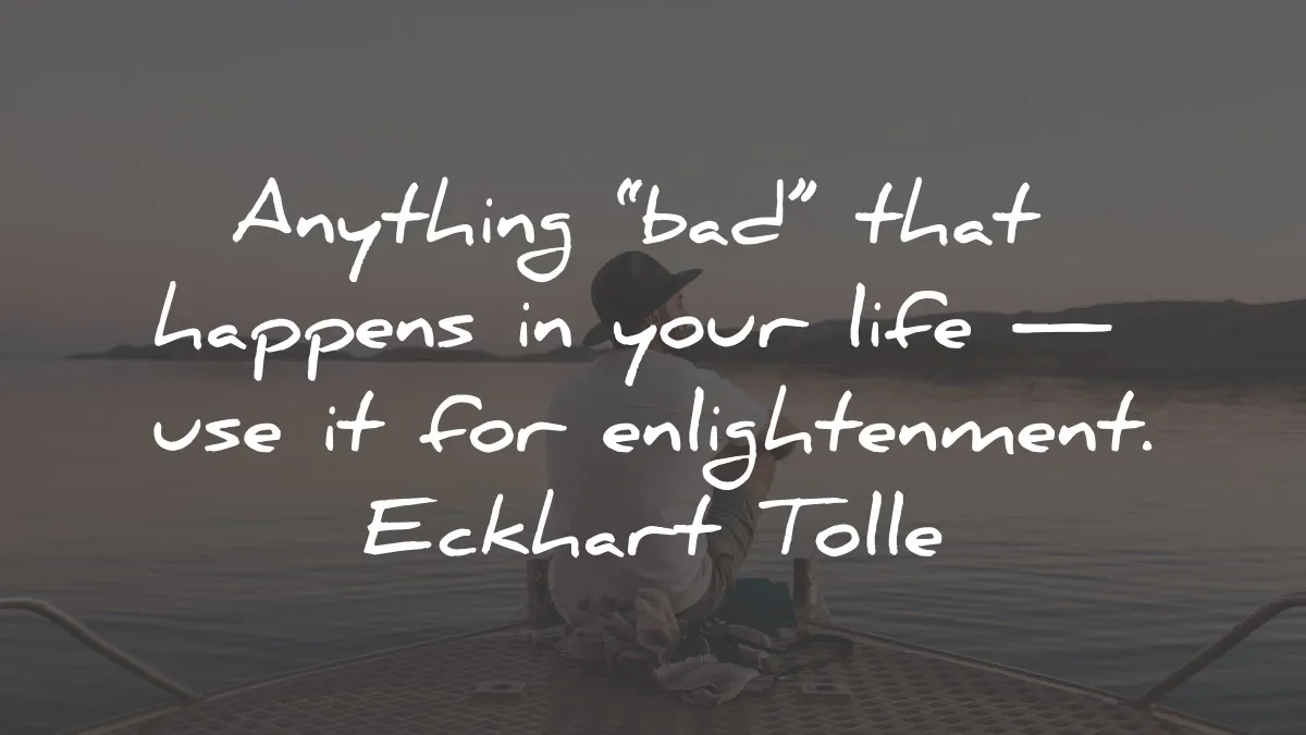 the power of now quotes summary eckhart tolle anything bad happens enlightenment wisdom