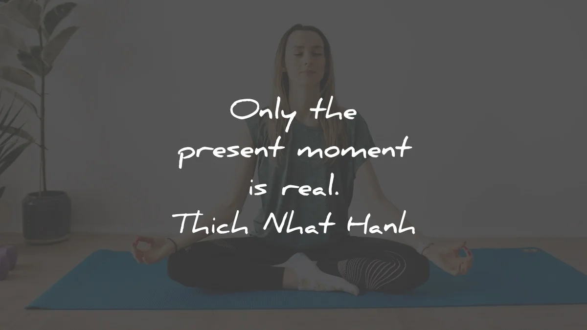thich nhat hanh quotes only present moment real wisdom