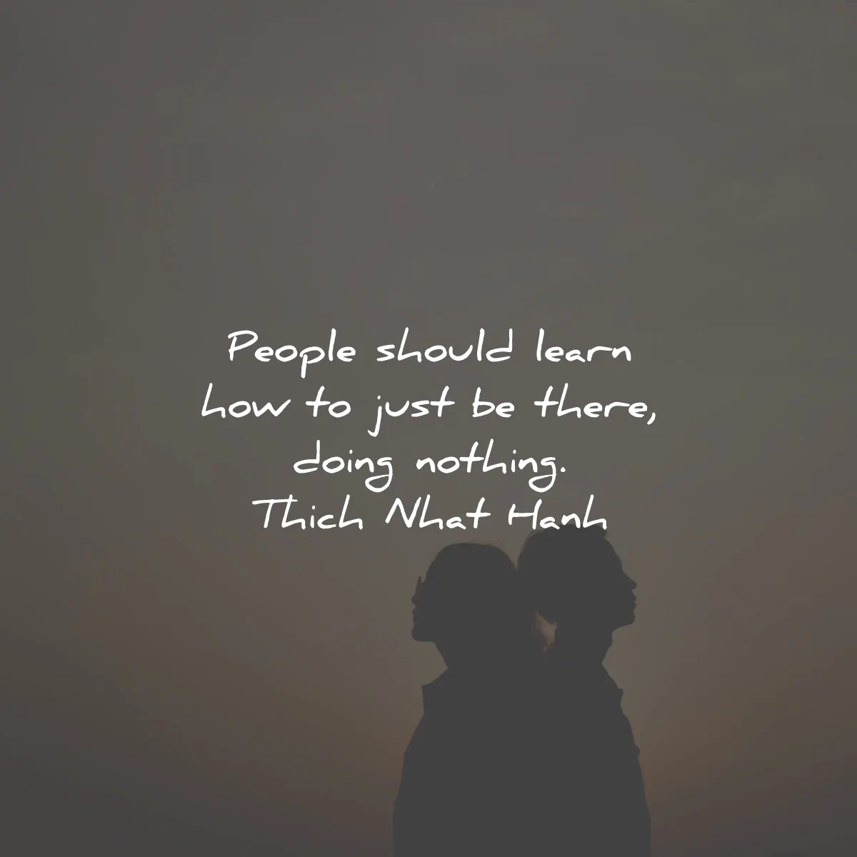 thich nhat hanh quotes people should learn just there doing nothing wisdom