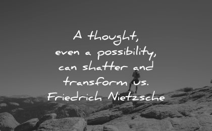 thought of the day thought even possibility can shatter transform us friedrich nietzsche wisdom nature mountain person