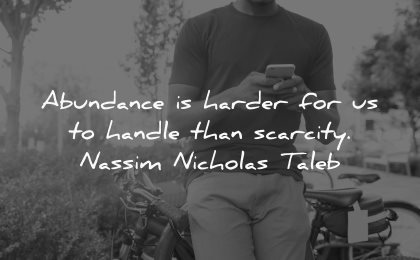 thought of the day abundance harder handle scarcity nassim nicholas taleb wisdom quotes man smartphone