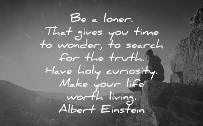 thought of the day loner gives time wonder search truth have holy curiosity make life worth living albert einstein wisdom nature