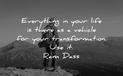 thought of the day everything life there vehicle your transformation ram dass wisdom man nature mountains