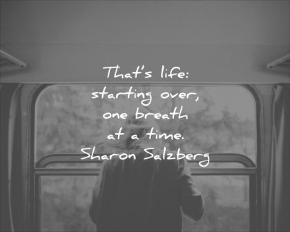 thought of the day thats life starting over one breath time sharon salzberg wisdom