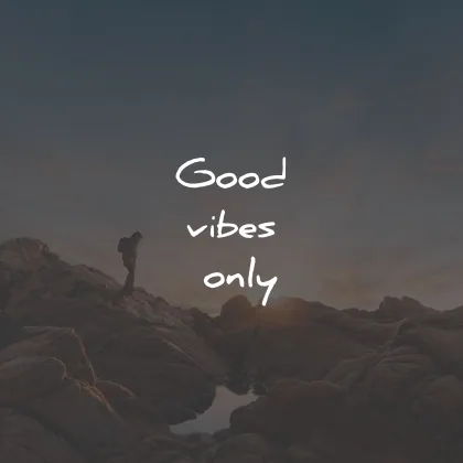 three word quotes good vibes only wisdom