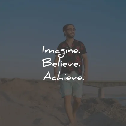 three word quotes imagine believe achieve wisdom