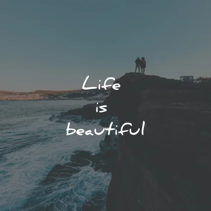three word quotes life is beautiful wisdom