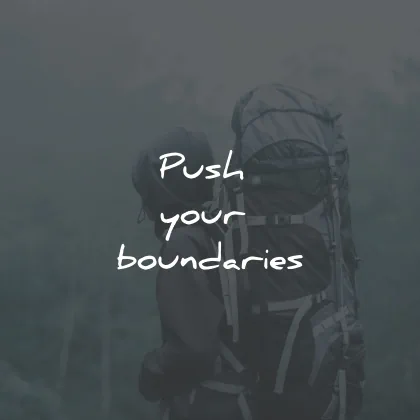three word quotes push your boundaries wisdom
