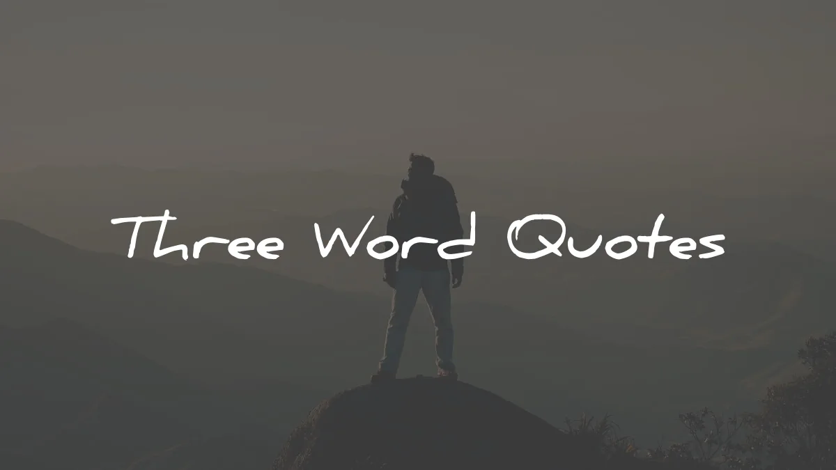 three word quotes wisdom