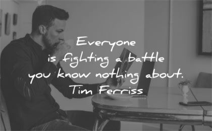 tim ferriss quotes everyone fighting battle know nothing about wisdom man reading book coffee