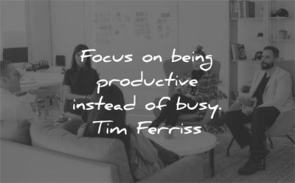 tim ferriss quotes focus being productive instead busy wisdom people meeting
