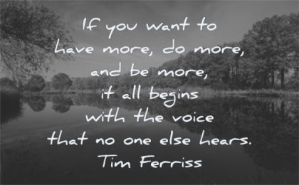 tim ferriss quotes you want have more all beings with voice that else hears wisdom water lake nature