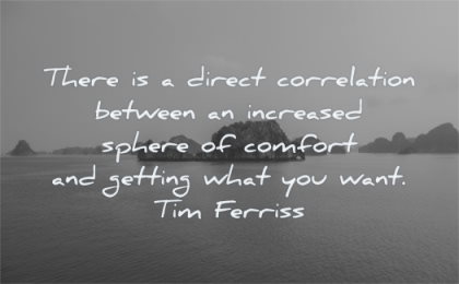 tim ferriss quotes there direct correlation between increased sphere comfort getting what you want wisdom water island sea nature