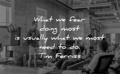 tim ferriss quotes what fear doing most usually need wisdom man speaking