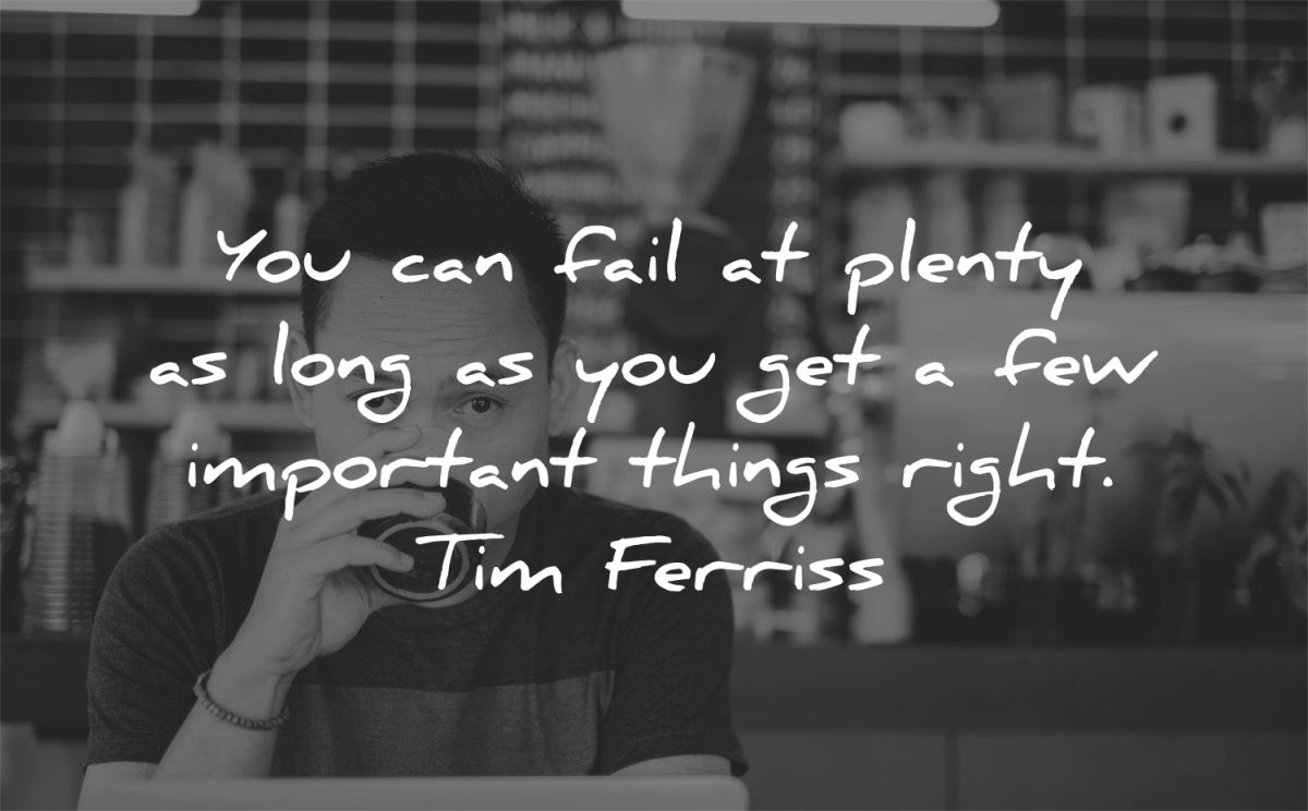 tim ferriss quotes you can fail plenty long get important things right wisdom man working