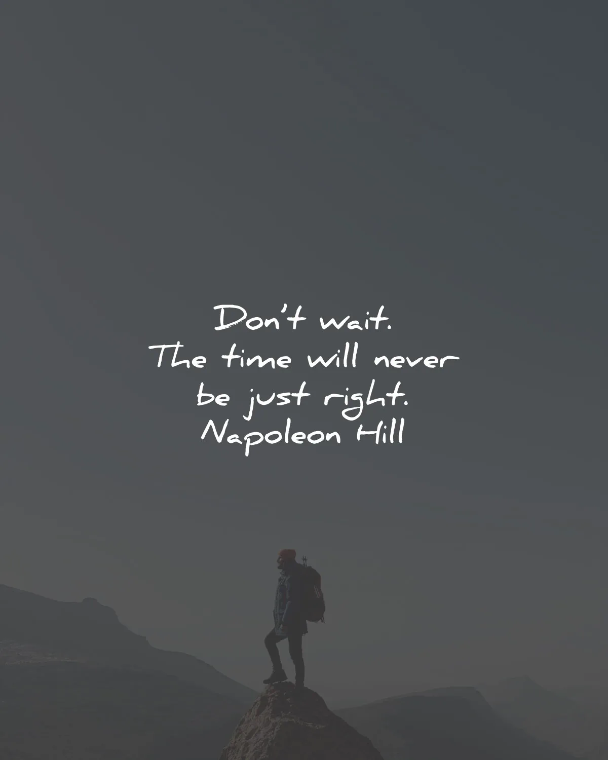 time quotes dont wait never right napoleon hill wisdom