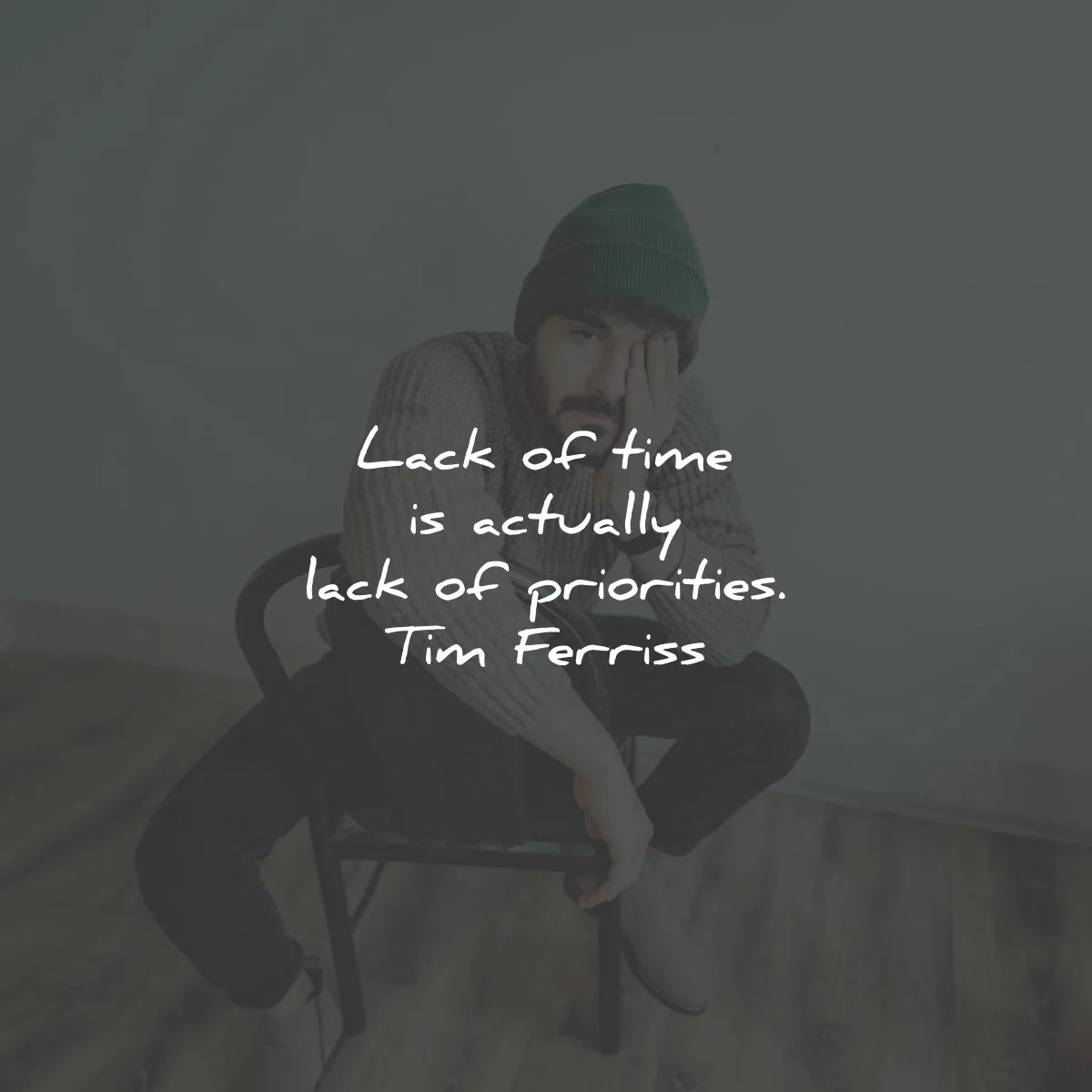 time quotes lack actually priorities tim ferriss wisdom