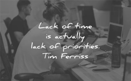 time quotes lack actually lack priorities tim ferriss wisdom man tablet