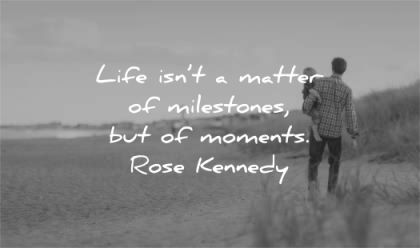 time quotes life isnt matter milestones moments rose kennedy wisdom father kid beach walk