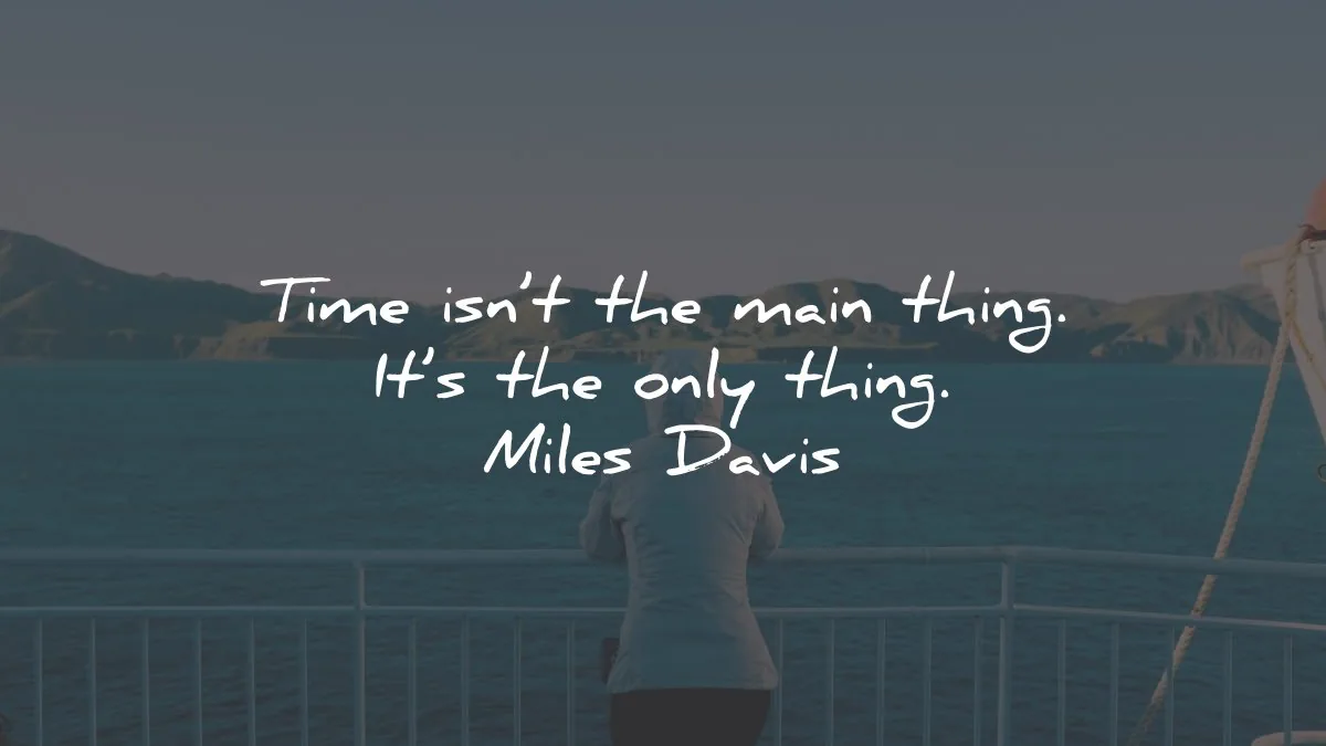 time quotes main thing only miles davis wisdom