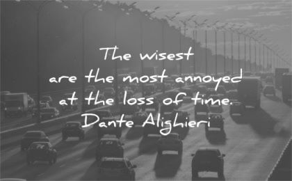 time quotes wisest most annoyed loss dante alighieri wisdom traffic cars