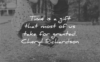 time quotes gift that most take granted cheryl richardson wisdom kids playing