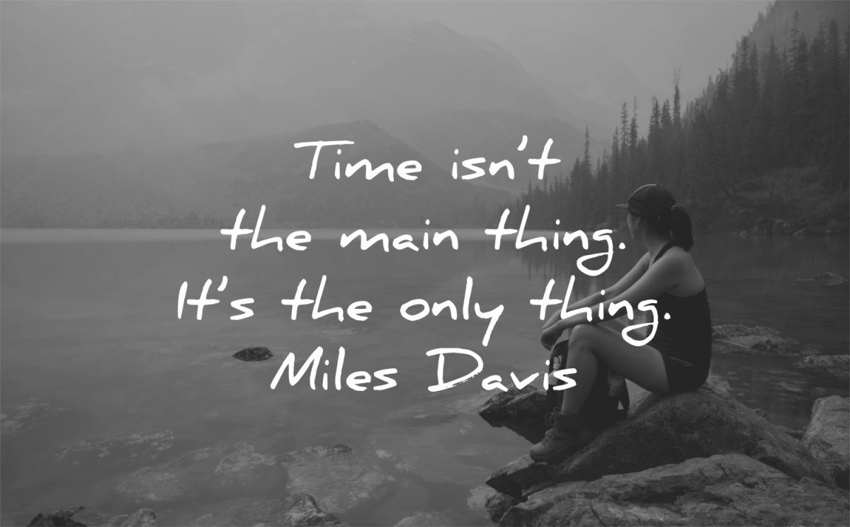 time quotes isnt main thing miles davis wisdom woman lake nature sitting
