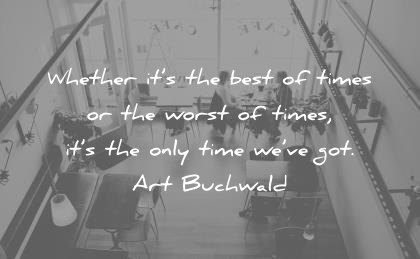 time quotes whether best times worst only art buchwald wisdom