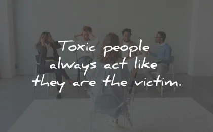 toxic people quotes always act victim wisdom