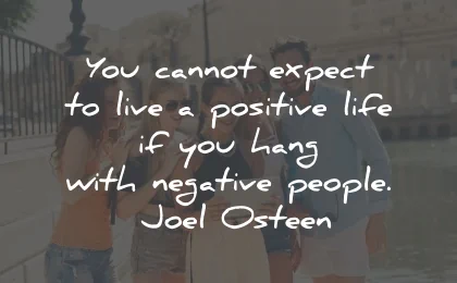 toxic people quotes expect positive negative joel osteen wisdom