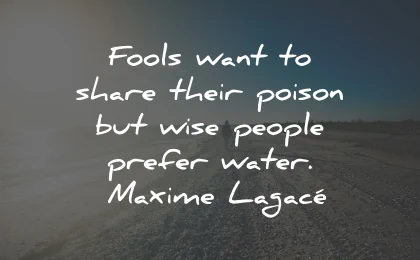 toxic people quotes fools poison wise prefer water maxime lagace wisdom