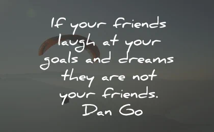 toxic people quotes friends laugh goals dreams dan go wisdom