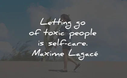 toxic people quotes letting self care maxime lagace wisdom