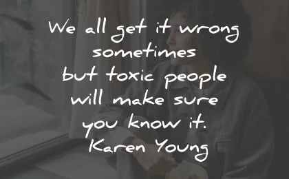 toxic people quotes wrong make know karen young wisdom