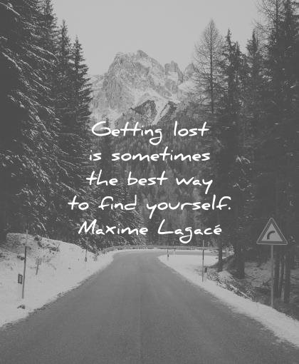 travel quotes getting lost sometimes best way find yourself maxime lagace wisdom