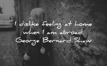 travel quotes dislike feeling home when have abroad george bernard shaw wisdom woman wall