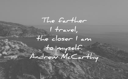 travel quotes the farther closer myself andrew mccarthy wisdom