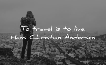 travel quotes live hans christian andersen wisdom city