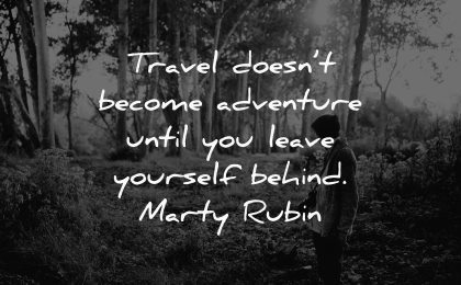 travel quotes doesnt become adventure until leave yourself behind marty rubin wisdom man nature walking