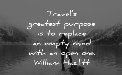 travel quotes travels greatest purpose replace empty mind open william hazlitt wisdom man nature lake thinking