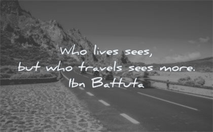 travel quotes who lives sees but travels more ibn battuta wisdom road