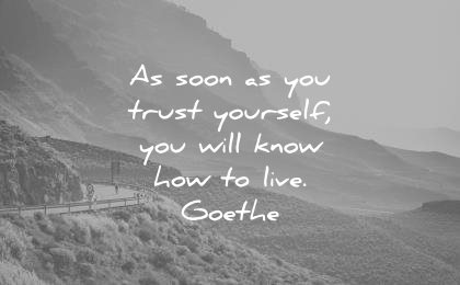 trust quotes soon you yourself you will know how live johann wolfgang von goethe wisdom